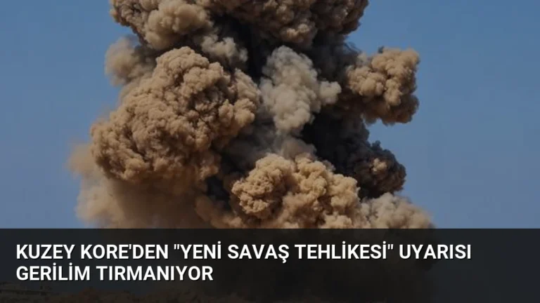 Kuzey Kore’den “Yeni Savaş Tehlikesi” Uyarısı Gerilim Tırmanıyor