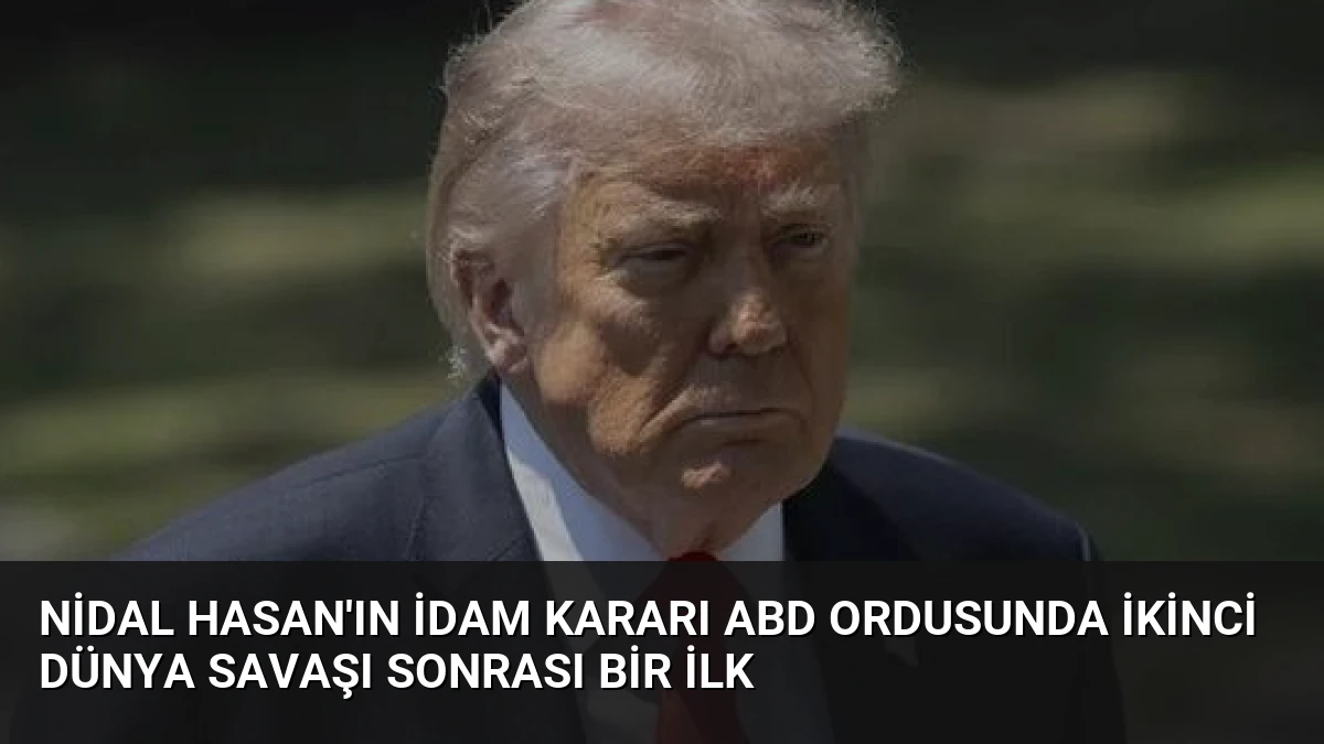 Nidal Hasan’ın İdam Kararı ABD Ordusunda İkinci Dünya Savaşı Sonrası Bir İlk