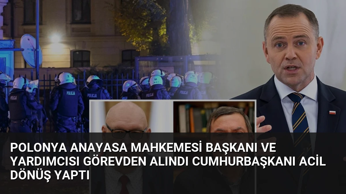 Polonya Anayasa Mahkemesi Başkanı ve Yardımcısı Görevden Alındı Cumhurbaşkanı Acil Dönüş Yaptı