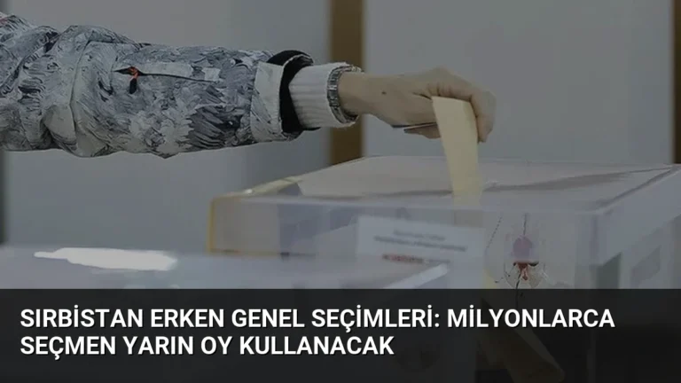 Sırbistan Erken Genel Seçimleri: Milyonlarca Seçmen Yarın Oy Kullanacak