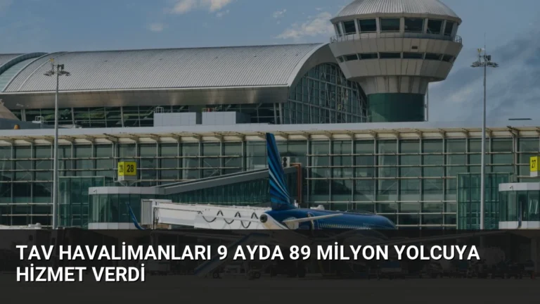 TAV Havalimanları 9 Ayda 89 Milyon Yolcuya Hizmet Verdi